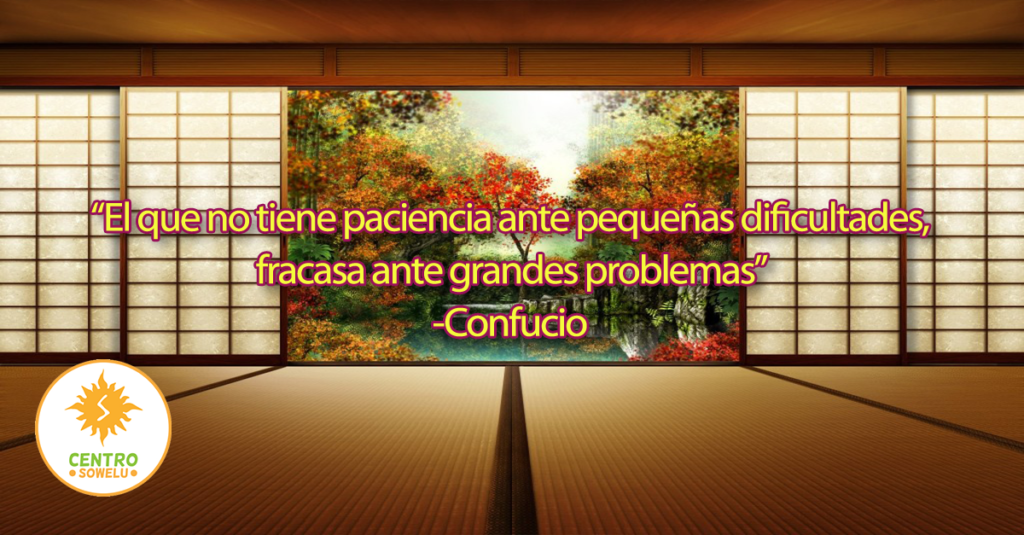 Quien no tiene paciencia ante pequeñas dificultades, fracasa ante grandes problemas-Confucio