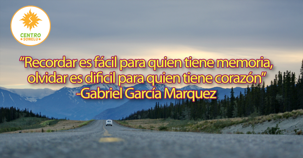 “Recordar es fácil para quien tiene memoria, olvidar es dificil para quien tiene corazón” -Gabriel García Marquez